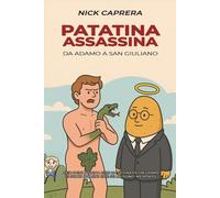 Patatina Assassina: Da Adamo a San Giuliano. Per ogni donna che ha rovinato un uomo, c'è un uomo che se l'è meritato