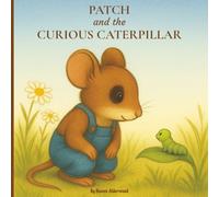 Patch and the Curious Caterpillar: A Children’s Picture Book about Growth, Patience, and Friendship for Ages 3-8 (Patch’s Meadow Adventures)