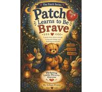 Patch Learns to be Brave: A gentle story about courage, trying new things, and believing in yourself: 3 (The Patch Heart Series)
