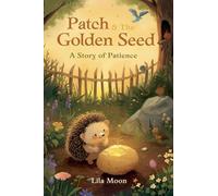 Patch & The Golden Seed: A Story of Patience