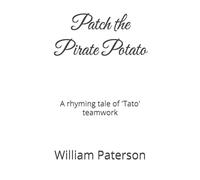 Patch the Pirate Potato: A rhyming tale of 'Tato' teamwork