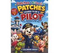 Patches Learns to Be a Pilot: An Airplane Adventure Coloring Book for Kids: Join Patches and Friends as They Learn to Fly, Explore the Sky, and ... and Friends Coloring Book Adventures)