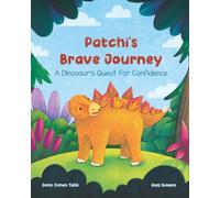 Patchi’s Brave Journey: "A Dinosaurs Quest for Confidence"