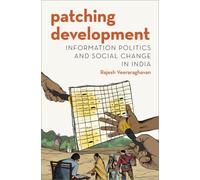 Patching Development : Information Politics and Social Change in India