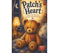 Patch's Heart: A gentle story about love, belonging, and being just right: 1 (The Patch Heart Series)