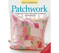 Patchwork: A Beginner's Step-by-Step Guide to Methods and Techniques (Craft Workbooks)