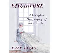 Patchwork : A Graphic Biography of Jane Austen