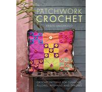 Patchwork Crochet : Crochet Patterns for Cushions, Pillows, Afghans and Throws