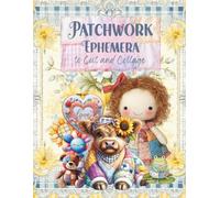 Patchwork Ephemera to Cut and Collage: Quilted Animals, Children and Objects for Scrapbooking, Planners, Paper Crafts, Junk Journals, Mixed Media, ... Glue Books, Art Journaling, Card Making