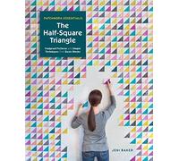 Patchwork Essentials: The Half-Square Triangle: Foolproof Patterns and Simple Techniques from Basic Blocks by Jeni Baker (2015-10-13)