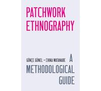 Patchwork Ethnography: A Methodological Guide (Chicago Guides to Writing, Editing, and Publishing)