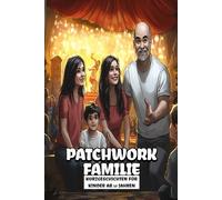 Patchwork-Familie - Geschichten über Zusammenhalt, Vertrauen und das tägliche Abenteuer: Kurzgeschichten für Kinder ab 10 Jahren über das Leben, ... Abenteuer - Drei Kinder und jede Menge Spaß)