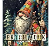 Patchwork Gnomes Coloring Book for Adults: Patchwork Coloring Book for Adults Winter Gnomes Coloring Book Christmas Gnomes Patchwork: 10 (Patchwork Coloring Books)