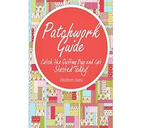 Patchwork guide Catch the Quilting Bug and Get Started Today!