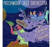 Patchwork Jazz Orchestra - The Adventures of Mr Pottercakes
