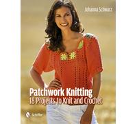 Patchwork Knitting: 18 Projects to Knit and Crochet