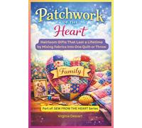 Patchwork of the Heart: Heirloom Gifts That Last a Lifetime by Mixing Fabrics into One Quilt or Throw (Sew from the Heart Series)