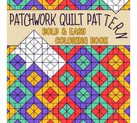 Patchwork Quilt Pattern Bold & Easy Coloring Book: Journey Through Vibrant Simple Geometric Quilts and Traditional Folk Art Coloring Pages for Kids and Adults Stress Relief and Relaxation