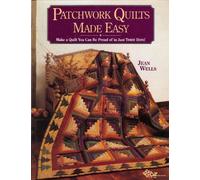 Patchwork Quilts Made Easy: Make a Quilt You Can be Proud of in Just Three Days!