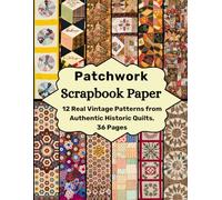 Patchwork Scrapbook Paper: 12 Real Vintage Patterns from Authentic Historic Quilts (Craft Your Day Away (Scrapbook Paper Supplies))