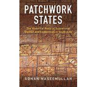Patchwork States: The Historical Roots of Subnational Conflict and Competition in South Asia