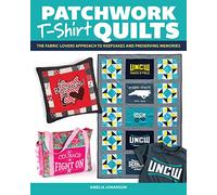 Patchwork T-Shirt Quilts: The Fabric-Lover's Approach to Quilting Keepsakes and Preserving Memories (Landauer) 15 Unique Step-by-Step Projects and Patterns Using Sentimental Tees