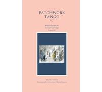 Patchwork Tango: 40 témoignages de danseurs Tango Argentin!