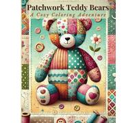 Patchwork Teddy Bears: A Cozy Coloring Adventure: Snuggle Up with the Cutest Bears Made of Whimsy and Wonder!