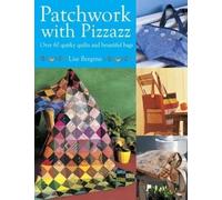 Patchwork with Pizzazz: Over 60 Colorful Quilted Projects for All Seasons