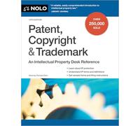 Patent, Copyright & Trademark: An Intellectual Property Desk Reference