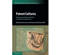 Patent Cultures – Diversity and Harmonization in Historical Perspective