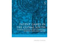 Patent Games in the Global South: Pharmaceutical Patent Law-Making in Brazil, India and Nigeria (Studies in International Trade and Investment Law)