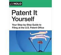 Patent It Yourself: Your Step-By-Step Guide to Filing at the U.S. Patent Office