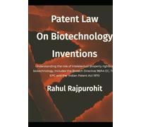 Patent Law on Biotechnology Inventions: A comprehensive book on the biotech patent laws, includes, the Biotech Directive 98/44/EC, the European Patent ... and the Indian Patent Act 1970 (Law Series)