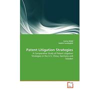 Patent Litigation Strategies: A Comparative Study of Patent Litigation Strategies in the U.S, China, Germany and Sweden