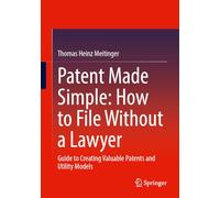 Patent Made Simple: How to File Without a Lawyer: Guide to Creating Valuable Patents and Utility Models