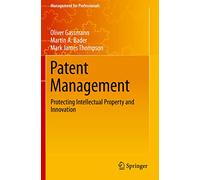 Patent Management: Protecting Intellectual Property and Innovation (Management for Professionals)
