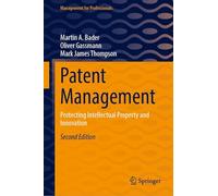 Patent Management: Protecting Intellectual Property and Innovation (Management for Professionals)