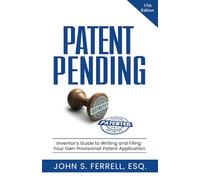 Patent Pending: Inventor’s Guide to Writing and Filing Your Own Provisional Patent Application