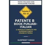 Patente B Book Punjabi-Italian: Il Manuale Completo per Superare Subito l'Esame di Teoria: Con Traduzione Punjabi a Fronte, Spiegazioni Semplici di ... Strada e Focus sui Nuovi Quiz Ministeriali