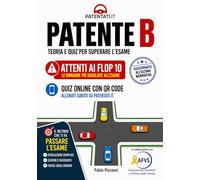 Patente B - Teoria e Quiz per Superare l'Esame: Spiegazioni chiare, metodo anti-errore e simulazioni su Patentati.it