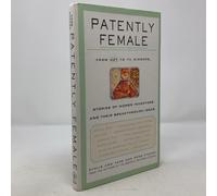 Patently Female: From AZT to TV Dinners, Stories of Women Inventors and Their Breakthrough Ideas