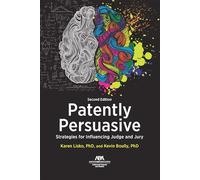 Patently Persuasive: Strategies for Influencing Judge and Jury, Second Edition