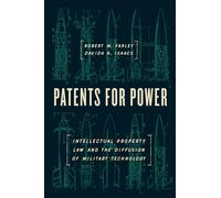 Patents for Power - Intellectual Property Law and the Diffusion of Military Technology