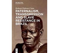 Paternalism, Transgression and Slave Resistance in Brazil