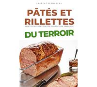 PÂTÉS ET RILLETTES DU TERROIR: 50 recettes de pâtés maison, rillettes traditionnelles et terrines du terroir de la charcuterie française (Livres de cuisine)