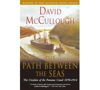 Path Between the Seas – The Creation of the Panama Canal 1870 to 1914