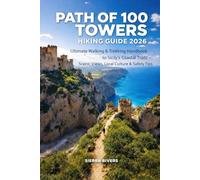 PATH OF 100 TOWERS HIKING GUIDE 2026: Ultimate Walking & Trekking Handbook to Sicily’s Coastal Trails - Scenic Views, Local Culture & Safety Tips (WanderPeak Adventure Guides)