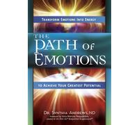 Path Of Emotions: Transform Emotions Into Energy to Achieve Your Greatest Potential