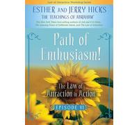 Path of Enthusiasm!: The Law of Attraction In Action, Episode VI by Esther Hicks